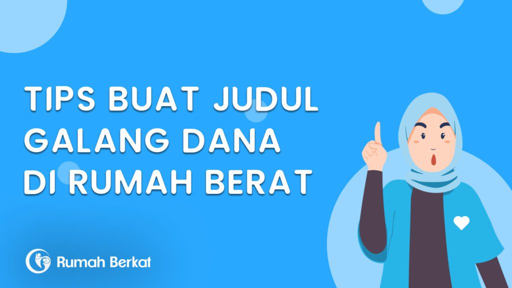 Tips Menulis Judul Penggalangan Dana yang Menarik di Rumahberkat.com