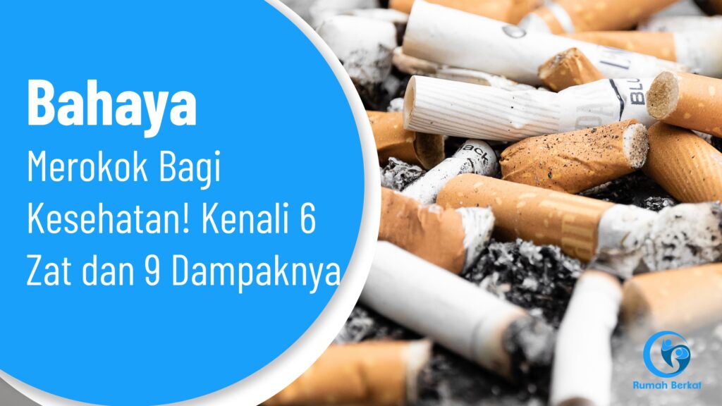 Bahaya Merokok Bagi Kesehatan! Kenali 6 Zat Dan 9 Dampaknya