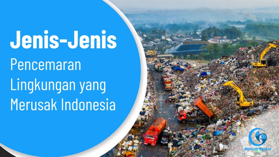 Jenis Jenis Pencemaran Lingkungan yang Merusak Indonesia