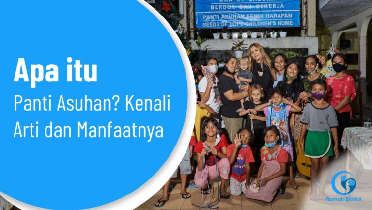 Apa Itu Panti Asuhan, Kenali Arti dan Manfaatnya