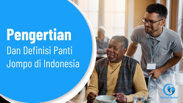 Pengertian dan Definisi Panti Jompo di Indonesia
