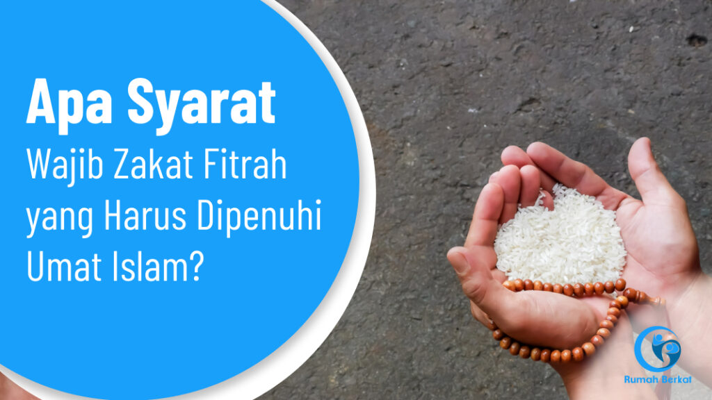 Apa Syarat Wajib Zakat Fitrah yang Harus Dipenuhi Umat Islam?