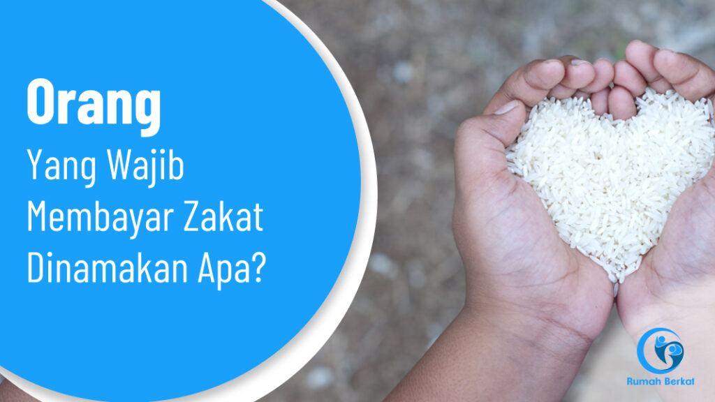 Orang yang Wajib Membayar Zakat Dinamakan Apa?