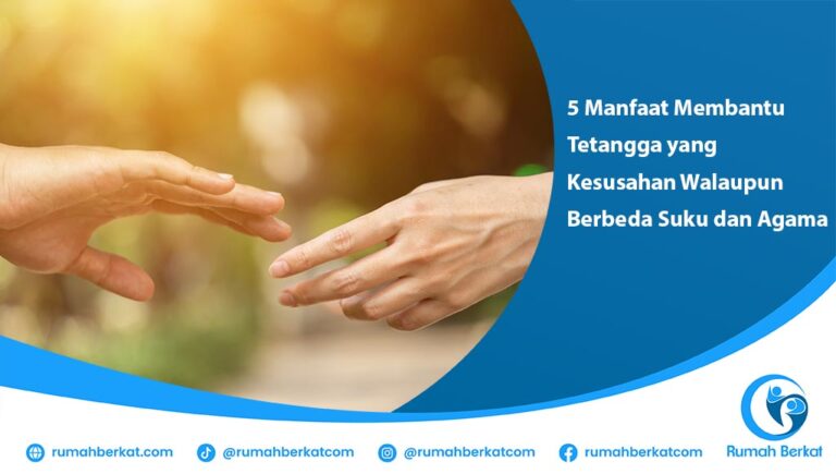 Manfaat Membantu Tetangga yang Kesusahan Walaupun Berbeda Suku dan Agama