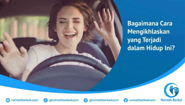 Bagaimana Cara Mengikhlaskan yang Terjadi dalam Hidup Ini