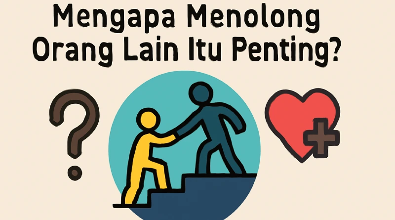 Mengapa Menolong Orang Lain Itu Penting